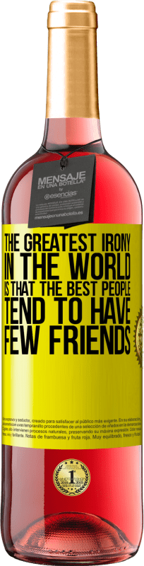 29,95 € Free Shipping | Rosé Wine ROSÉ Edition The greatest irony in the world is that the best people tend to have few friends Yellow Label. Customizable label Young wine Harvest 2024 Tempranillo