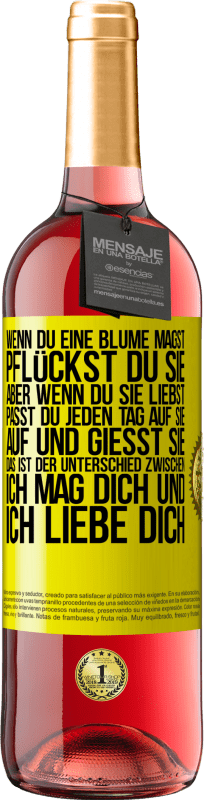 29,95 € Kostenloser Versand | Roséwein ROSÉ Ausgabe Wenn du eine Blume magst, pflückst du sie. Aber wenn du sie liebst, passt du jeden Tag auf sie auf und gießt sie Gelbes Etikett. Anpassbares Etikett Junger Wein Ernte 2024 Tempranillo