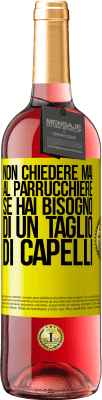 29,95 € Spedizione Gratuita | Vino rosato Edizione ROSÉ Non chiedere mai al parrucchiere se hai bisogno di un taglio di capelli Etichetta Gialla. Etichetta personalizzabile Vino giovane Raccogliere 2025 Tempranillo