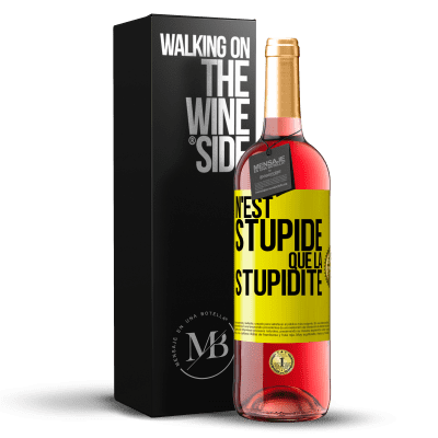 «N'est stupide que la stupidité» Édition ROSÉ