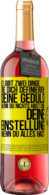 29,95 € Kostenloser Versand | Roséwein ROSÉ Ausgabe Es gibt zwei Dinge, die dich definieren: deine Geduld, wenn du nichts hast, und deine Einstellung, wenn du alles hast Gelbes Etikett. Anpassbares Etikett Junger Wein Ernte 2025 Tempranillo