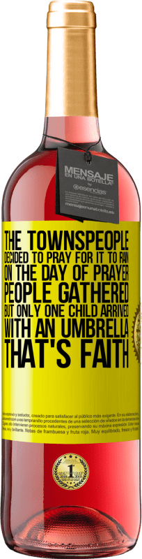 29,95 € 送料無料 | ロゼワイン ROSÉエディション 町の人々は雨が降るように祈ることにしました。祈りの日、人々は集まったが、傘を持って到着したのは一人の子供だけだった。それは信仰です 黄色のラベル. カスタマイズ可能なラベル 若いワイン 収穫 2023 Tempranillo