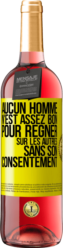 29,95 € Envoi gratuit | Vin rosé Édition ROSÉ Aucun homme n'est assez bon pour régner sur les autres sans son consentement Étiquette Jaune. Étiquette personnalisable Vin jeune Récolte 2024 Tempranillo