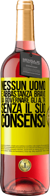 29,95 € Spedizione Gratuita | Vino rosato Edizione ROSÉ Nessun uomo è abbastanza bravo da governare gli altri senza il suo consenso Etichetta Gialla. Etichetta personalizzabile Vino giovane Raccogliere 2024 Tempranillo