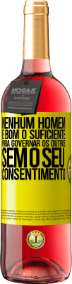 29,95 € Envio grátis | Vinho rosé Edição ROSÉ Nenhum homem é bom o suficiente para governar os outros sem o seu consentimento Etiqueta Amarela. Etiqueta personalizável Vinho jovem Colheita 2025 Tempranillo