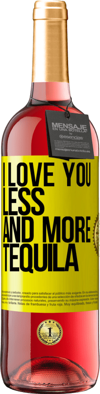 29,95 € Free Shipping | Rosé Wine ROSÉ Edition I love you less and more tequila Yellow Label. Customizable label Young wine Harvest 2023 Tempranillo