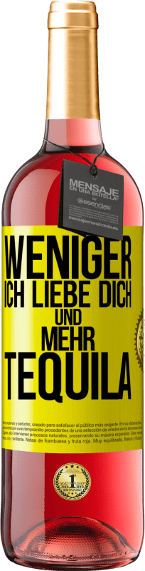 29,95 € Kostenloser Versand | Roséwein ROSÉ Ausgabe Weniger Ich liebe dich und mehr Tequila Gelbes Etikett. Anpassbares Etikett Junger Wein Ernte 2024 Tempranillo