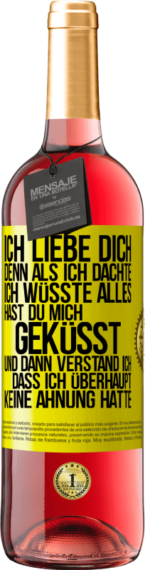 29,95 € Kostenloser Versand | Roséwein ROSÉ Ausgabe Ich liebe dich. Denn als ich dachte, ich wüsste alles, hast du mich geküsst. Und dann verstand ich, dass ich überhaupt keine Ahn Gelbes Etikett. Anpassbares Etikett Junger Wein Ernte 2024 Tempranillo