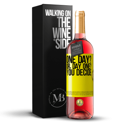 «One day? Or, day one? You decide» ROSÉ Edition