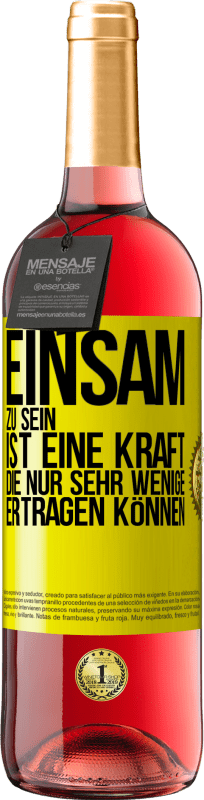 29,95 € Kostenloser Versand | Roséwein ROSÉ Ausgabe Einsam zu sein ist eine Kraft, die nur sehr wenige ertragen können Gelbes Etikett. Anpassbares Etikett Junger Wein Ernte 2024 Tempranillo