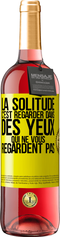 29,95 € Envoi gratuit | Vin rosé Édition ROSÉ La solitude c'est regarder dans des yeux qui ne vous regardent pas Étiquette Jaune. Étiquette personnalisable Vin jeune Récolte 2024 Tempranillo