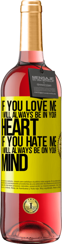 29,95 € Free Shipping | Rosé Wine ROSÉ Edition If you love me, I will always be in your heart. If you hate me, I will always be on your mind Yellow Label. Customizable label Young wine Harvest 2023 Tempranillo
