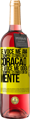 29,95 € Envio grátis | Vinho rosé Edição ROSÉ Se você me ama, eu sempre estarei em seu coração. Se você me odeia, eu sempre estarei em sua mente Etiqueta Amarela. Etiqueta personalizável Vinho jovem Colheita 2024 Tempranillo