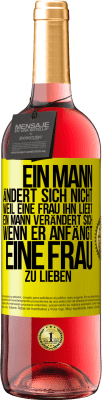 29,95 € Kostenloser Versand | Roséwein ROSÉ Ausgabe Ein Mann ändert sich nicht, weil eine Frau ihn liebt. Ein Mann verändert sich, wenn er anfängt, eine Frau zu lieben Gelbes Etikett. Anpassbares Etikett Junger Wein Ernte 2024 Tempranillo