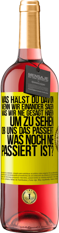 29,95 € Kostenloser Versand | Roséwein ROSÉ Ausgabe Was hälst du davon, wenn wir einander sagen, was wir nie gesagt haben um zu sehen, ob uns das passiert, was noch nie passiert is Gelbes Etikett. Anpassbares Etikett Junger Wein Ernte 2024 Tempranillo