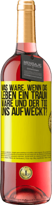 29,95 € Kostenloser Versand | Roséwein ROSÉ Ausgabe was wäre, wenn das Leben ein Traum wäre und der Tod uns aufweckt? Gelbes Etikett. Anpassbares Etikett Junger Wein Ernte 2024 Tempranillo