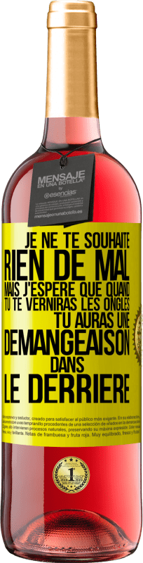 29,95 € Envoi gratuit | Vin rosé Édition ROSÉ Je ne te souhaite rien de mal mais j'espère que quand tu te verniras les ongles, tu auras une démangeaison dans le derrière Étiquette Jaune. Étiquette personnalisable Vin jeune Récolte 2024 Tempranillo