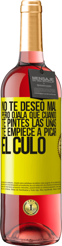 29,95 € Envío gratis | Vino Rosado Edición ROSÉ No te deseo mal, pero ojalá que cuando te pintes las uñas te empiece a picar el culo Etiqueta Amarilla. Etiqueta personalizable Vino joven Cosecha 2024 Tempranillo