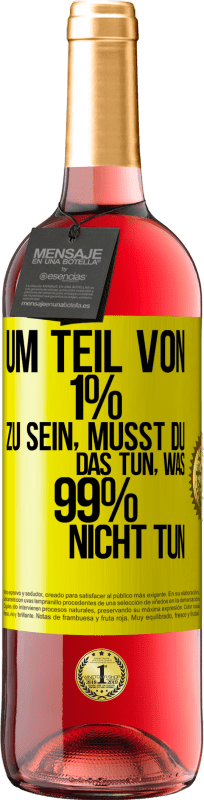 29,95 € Kostenloser Versand | Roséwein ROSÉ Ausgabe Um Teil von 1% zu sein, musst du das tun, was 99% nicht tun Gelbes Etikett. Anpassbares Etikett Junger Wein Ernte 2024 Tempranillo