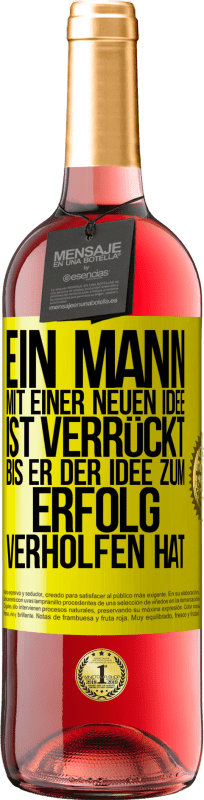 29,95 € Kostenloser Versand | Roséwein ROSÉ Ausgabe Ein Mann mit einer neuen Idee ist verrückt, bis er der Idee zum Erfolg verholfen hat Gelbes Etikett. Anpassbares Etikett Junger Wein Ernte 2024 Tempranillo