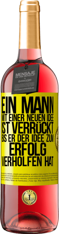 29,95 € Kostenloser Versand | Roséwein ROSÉ Ausgabe Ein Mann mit einer neuen Idee ist verrückt, bis er der Idee zum Erfolg verholfen hat Gelbes Etikett. Anpassbares Etikett Junger Wein Ernte 2025 Tempranillo