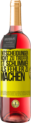 29,95 € Kostenloser Versand | Roséwein ROSÉ Ausgabe Entscheidungen nicht zu treffen ist schlimmer als Fehler zu machen Gelbes Etikett. Anpassbares Etikett Junger Wein Ernte 2023 Tempranillo