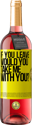 29,95 € Free Shipping | Rosé Wine ROSÉ Edition if you leave, would you take me with you? Yellow Label. Customizable label Young wine Harvest 2024 Tempranillo