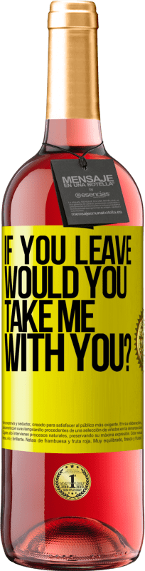 29,95 € Free Shipping | Rosé Wine ROSÉ Edition if you leave, would you take me with you? Yellow Label. Customizable label Young wine Harvest 2023 Tempranillo