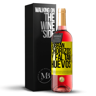 «Sobran chorizos y faltan huevos» Edición ROSÉ