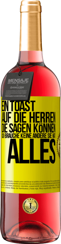 29,95 € Kostenloser Versand | Roséwein ROSÉ Ausgabe Ein Toast auf die Herren, die sagen können: Ich brauche keine andere, sie hat alles Gelbes Etikett. Anpassbares Etikett Junger Wein Ernte 2025 Tempranillo