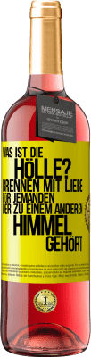 29,95 € Kostenloser Versand | Roséwein ROSÉ Ausgabe Was ist die Hölle? Brennen mit Liebe für jemanden, der zu einem anderen Himmel gehört Gelbes Etikett. Anpassbares Etikett Junger Wein Ernte 2024 Tempranillo