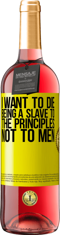 29,95 € Free Shipping | Rosé Wine ROSÉ Edition I want to die being a slave to the principles, not to men Yellow Label. Customizable label Young wine Harvest 2025 Tempranillo