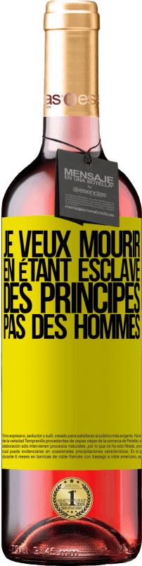 29,95 € Envoi gratuit | Vin rosé Édition ROSÉ Je veux mourir en étant esclave des principes, pas des hommes Étiquette Jaune. Étiquette personnalisable Vin jeune Récolte 2024 Tempranillo