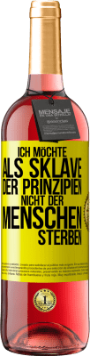 29,95 € Kostenloser Versand | Roséwein ROSÉ Ausgabe Ich möchte als Sklave der Prinzipien, nicht der Menschen sterben Gelbes Etikett. Anpassbares Etikett Junger Wein Ernte 2025 Tempranillo