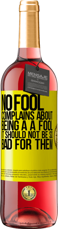 29,95 € Free Shipping | Rosé Wine ROSÉ Edition No fool complains about being a a fool. It should not be so bad for them Yellow Label. Customizable label Young wine Harvest 2023 Tempranillo