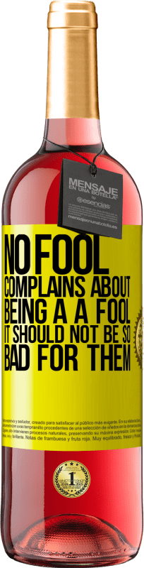 29,95 € Free Shipping | Rosé Wine ROSÉ Edition No fool complains about being a a fool. It should not be so bad for them Yellow Label. Customizable label Young wine Harvest 2024 Tempranillo