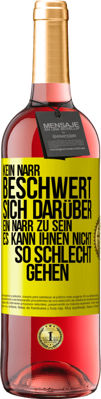 29,95 € Kostenloser Versand | Roséwein ROSÉ Ausgabe Kein Narr beschwert sich darüber, ein Narr zu sein. Es kann ihnen nicht so schlecht gehen Gelbes Etikett. Anpassbares Etikett Junger Wein Ernte 2024 Tempranillo