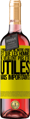 29,95 € Envoi gratuit | Vin rosé Édition ROSÉ Le problème de notre époque est que les hommes ne veulent pas être utiles, mais importants Étiquette Jaune. Étiquette personnalisable Vin jeune Récolte 2024 Tempranillo