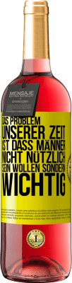 29,95 € Kostenloser Versand | Roséwein ROSÉ Ausgabe Das Problem unserer Zeit ist, dass Männer nicht nützlich sein wollen sondern wichtig Gelbes Etikett. Anpassbares Etikett Junger Wein Ernte 2024 Tempranillo