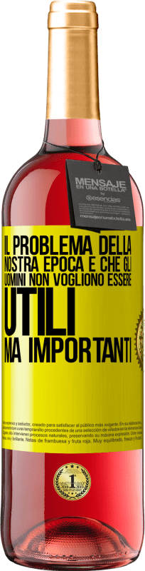 29,95 € Spedizione Gratuita | Vino rosato Edizione ROSÉ Il problema della nostra epoca è che gli uomini non vogliono essere utili, ma importanti Etichetta Gialla. Etichetta personalizzabile Vino giovane Raccogliere 2024 Tempranillo