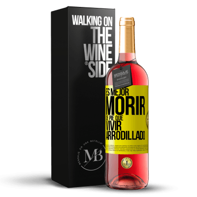 «Es mejor morir de pie que vivir arrodillado» Edición ROSÉ