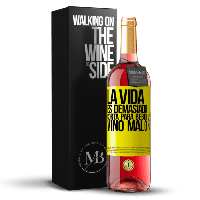 «La vida es demasiado corta para beber vino malo» Edición ROSÉ