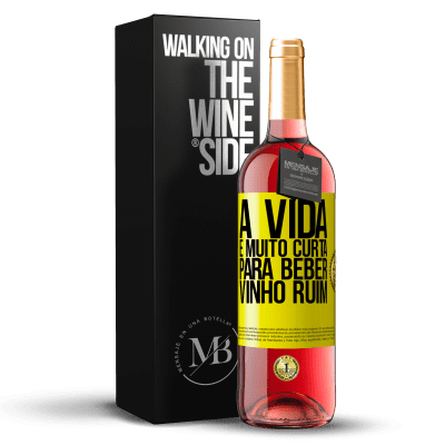 «A vida é muito curta para beber vinho ruim» Edição ROSÉ