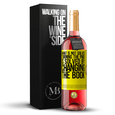 «What is not solved turning the page, is solved by changing the book» ROSÉ Edition