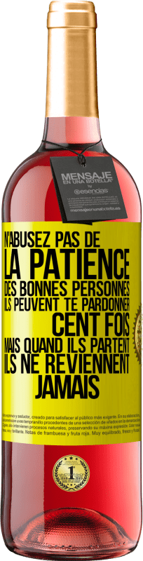 29,95 € Envoi gratuit | Vin rosé Édition ROSÉ N'abusez pas de la patience des bonnes personnes. Ils peuvent te pardonner cent fois mais quand ils partent ils ne reviennent ja Étiquette Jaune. Étiquette personnalisable Vin jeune Récolte 2024 Tempranillo