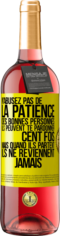 29,95 € Envoi gratuit | Vin rosé Édition ROSÉ N'abusez pas de la patience des bonnes personnes. Ils peuvent te pardonner cent fois mais quand ils partent ils ne reviennent ja Étiquette Jaune. Étiquette personnalisable Vin jeune Récolte 2025 Tempranillo