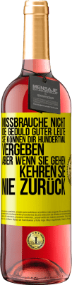 29,95 € Kostenloser Versand | Roséwein ROSÉ Ausgabe Missbrauche nicht die Geduld guter Leute. Sie können dir hundertmal vergeben, aber wenn sie gehen, kehren sie nie zurück Gelbes Etikett. Anpassbares Etikett Junger Wein Ernte 2024 Tempranillo