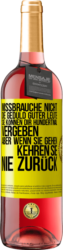 29,95 € Kostenloser Versand | Roséwein ROSÉ Ausgabe Missbrauche nicht die Geduld guter Leute. Sie können dir hundertmal vergeben, aber wenn sie gehen, kehren sie nie zurück Gelbes Etikett. Anpassbares Etikett Junger Wein Ernte 2024 Tempranillo