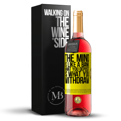 «The mind is like a bank. What you deposit is what you withdraw» ROSÉ Edition