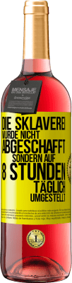 29,95 € Kostenloser Versand | Roséwein ROSÉ Ausgabe Die Sklaverei wurde nicht abgeschafft, sondern auf 8 Stunden täglich umgestellt Gelbes Etikett. Anpassbares Etikett Junger Wein Ernte 2024 Tempranillo